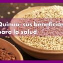 Quinua: sus beneficios para la salud