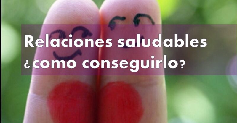 Relaciones saludables ¿como conseguirlo?